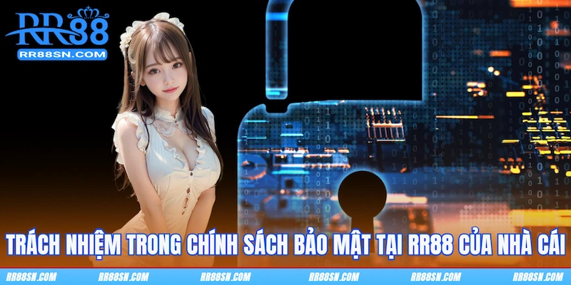 Trách nhiệm trong chính sách bảo mật tại RR88 của nhà cái